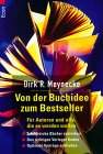 Von der Buchidee zum Bestseller. F&uuml;r Autoren und alle, die es werden wollen. Von Dirk R. Meynecke