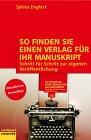 So finden Sie einen Verlag f&uuml;r Ihr Manuskript. Schritt f&uuml;r Schritt zur eigenen Ver&ouml;ffentlichung. Von Sylvia Englert.