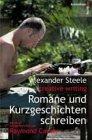 Alexander Steele: Creative Writing: Romane und Kurzgeschichten schreiben