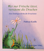 Patricia Koelle: Wer nur Frsche ksst, versumt die Drachen