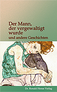 Der Mann, der vergewaltigt wurde   Dr. Ronald Henss Verlag, Saarbrcken 2005   ISBN 3-9809336-8-7  9,90 Euro