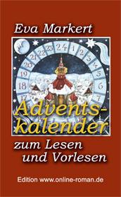 Kindergeschichten Weihnachten Eva Markert: Adventskalender zum Lesen und Vorlesen. Dr. Ronald Henss Verlag, Saarbr�cken 2005, ISBN 3-9809336-5-2, 8,90 Euro  Advent Weihnachtsgeschichten