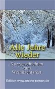 Alle Jahre wieder. Kurzgeschichten zum Weihnachtsfest  Edition www.online-roman.de   Dr. Ronald Henss Verlag, Saarbrcken,
2005    123 Seiten  8,90 Euro ISBN 3-9809336-4-4