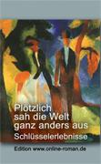 Pltzlich sah die Welt ganz anders aus. Schlsselerlebnisse.  Edition www.online-roman.de   Dr. Ronald Henss Verlag, Saarbrcken,
2005    119 Seiten  8,90 Euro ISBN 3-9809336-6-0