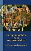 Heiligabend berall. Kurzgeschichen zum Weihnachtsfest.  Edition www.online-roman.de   Dr. Ronald Henss Verlag,
Saarbrcken, 2005    135 Seiten  8,90 Euro ISBN 3-9809336-1-X