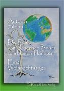 Antonia Stahn: Die Reise vom gl�sernen Baum zum blauen Planeten. Eine Weihnachtssaga